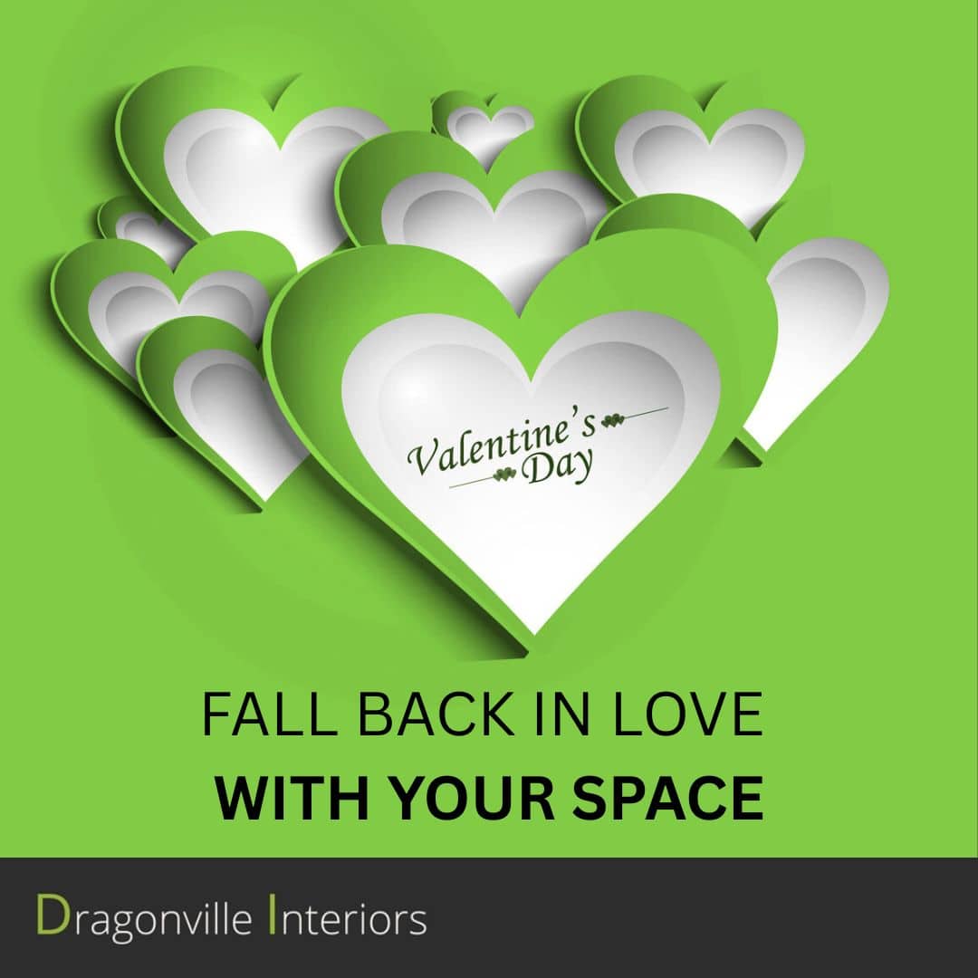FALL BACK IN LOVE WITH YOUR SPACE Valentine’s themed graphic with green heart shapes and the text “Fall back in love with your space” by Dragonville Interiors